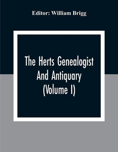 The Herts Genealogist And Antiquary (Volume I)