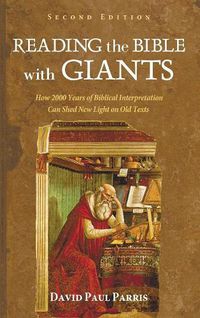Cover image for Reading the Bible with Giants: How 2000 Years of Biblical Interpretation Can Shed New Light on Old Texts. Second Edition