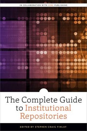 Cover image for The Complete Guide to Institutional Repositories