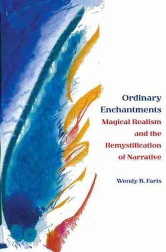 Cover image for Ordinary Enchantments: Magical Realism and the Remystification of Narrative