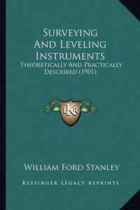 Cover image for Surveying and Leveling Instruments: Theoretically and Practically Described (1901)