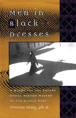 Cover image for Men in Black Dresses: A Quest for the Future Among Wisdom-Makers of the Middle East