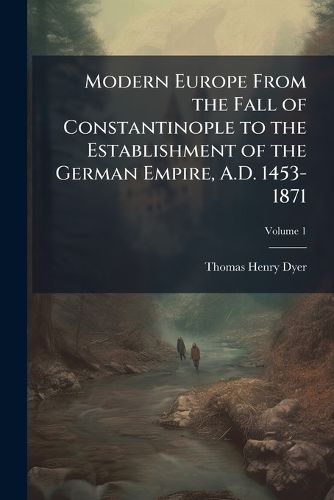 Cover image for Modern Europe from the Fall of Constantinople to the Establishment of the German Empire, A.D. 1453-1871
