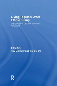 Cover image for Living Together After Ethnic Killing: Exploring the Chaim Kaufman Argument