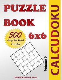 Cover image for Calcudoku Puzzle Book: 500 Easy to Hard (6x6) Puzzles