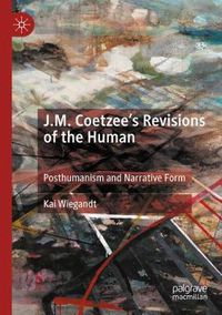 Cover image for J.M. Coetzee's Revisions of the Human: Posthumanism and Narrative Form