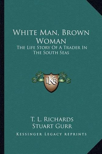 Cover image for White Man, Brown Woman: The Life Story of a Trader in the South Seas