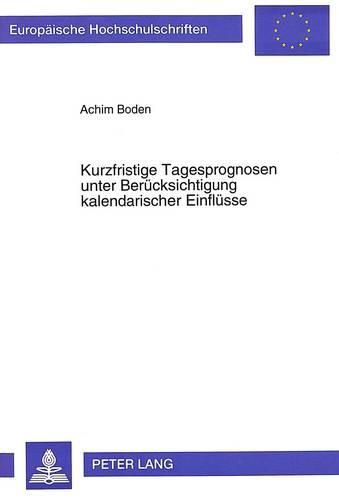 Cover image for Kurzfristige Tagesprognosen Unter Beruecksichtigung Kalendarischer Einfluesse: Dargestellt Am Beispiel Der Verkehrsmengenprognose in Einem Informations- Und Steuerungssystem Briefdienst Bei Der Deutschen Post AG