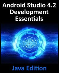 Cover image for Android Studio 4.2 Development Essentials - Java Edition: Developing Android Apps Using Android Studio 4.2, Java and Android Jetpack