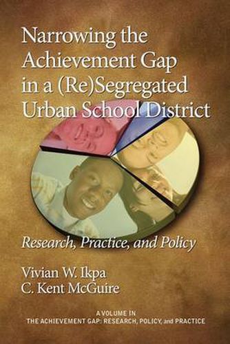 Cover image for Narrowing the Achievement Gap in a (re) Segregated Urban School District: Research, Policy and Practice