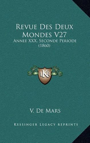 Cover image for Revue Des Deux Mondes V27: Annee XXX, Seconde Periode (1860)