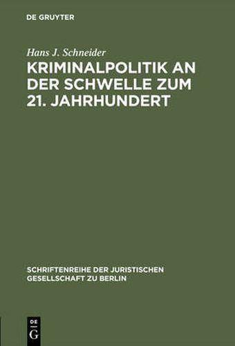 Kriminalpolitik an Der Schwelle Zum 21. Jahrhundert: Eine Vergleichende Analyse Zur Inneren Sicherheit. Erweiterter Vortrag Gehalten VOR Der Juristischen Gesellschaft Zu Berlin Am 17. September 1997