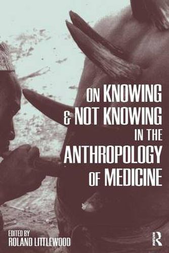 Cover image for On Knowing and Not Knowing in the Anthropology of Medicine