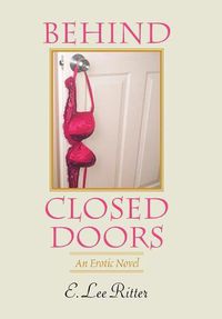 Cover image for Behind Closed Doors: An Erotic Novel