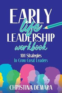 Cover image for Early Life Leadership Workbook: 101 Strategies to Grow Great Leaders