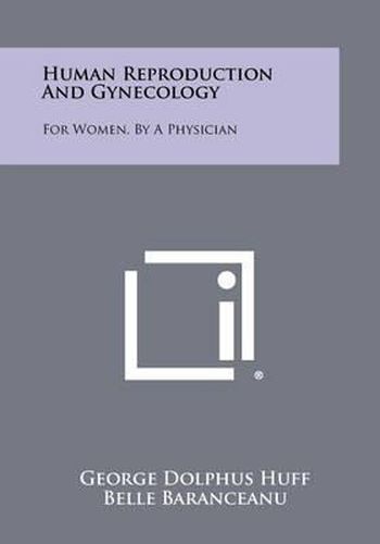 Human Reproduction and Gynecology: For Women, by a Physician