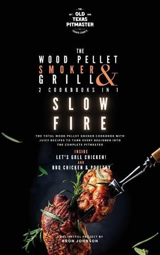 Cover image for The Wood Pellet Smoker and Grill 2 Cookbooks in 1: Slow Fire