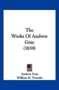 Cover image for The Works of Andrew Gray (1839)