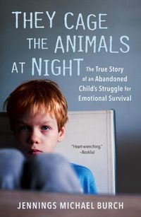 Cover image for They Cage The Animals At Night: The True Story of an Abandoned Child's Struggle for Emotional Survival