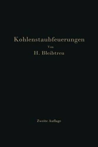 Cover image for Kohlenstaubfeuerungen: Bericht, Dem Reichskohlenrat Erstattet Im Auftrage Seines Technisch-Wirtschaftlichen Sachverstandigen-Ausschusses Fur Brennstoffverwendung