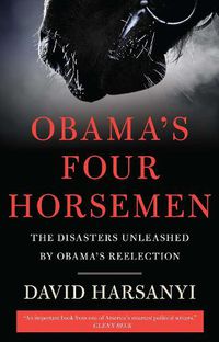 Cover image for Obama's Four Horsemen: The Disasters Unleashed by Obama's Reelection