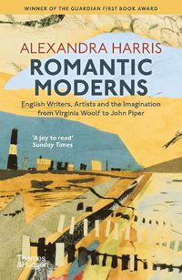 Cover image for Romantic Moderns: English Writers, Artists and the Imagination from Virginia Woolf to John Piper