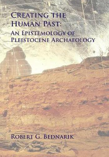 Cover image for Creating the Human Past: An Epistemology of Pleistocene Archaeology