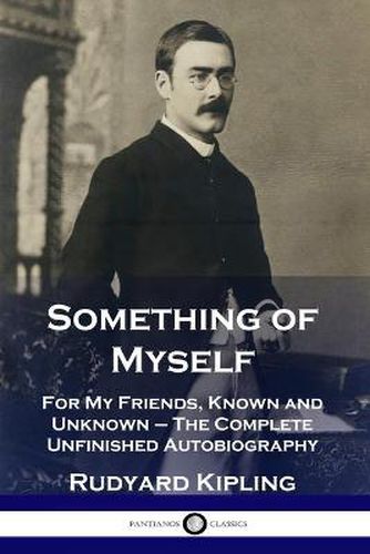 Cover image for Something of Myself: For My Friends, Known and Unknown - The Complete Unfinished Autobiography