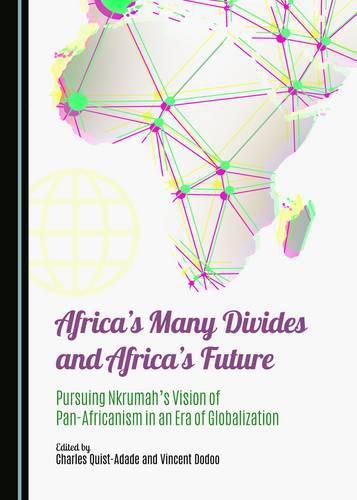 Cover image for Africa's Many Divides and Africa's Future: Pursuing Nkrumah"s Vision of Pan-Africanism in an Era of Globalization