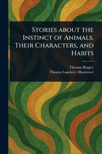 Cover image for Stories About the Instinct of Animals, Their Characters, and Habits