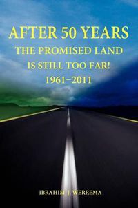 Cover image for After 50 Years: The Promised Land is Still Too Far! 1961 - 2011
