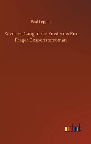 Severins Gang in die Finsternis Ein Prager Gespensterroman