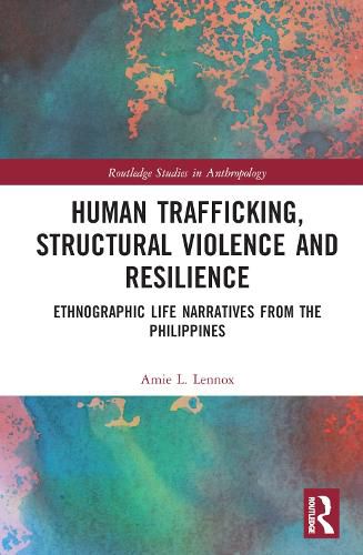 Cover image for Human Trafficking, Structural Violence, and Resilience: Ethnographic Life Narratives from the Philippines