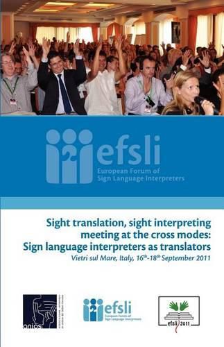 Cover image for Sight Translation, Sight Interpreting Meeting at the Cross Modes: Sign Language Interpreters as Translators: Proceedings of the Efsli Conference 2011