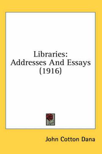 Cover image for Libraries: Addresses and Essays (1916)