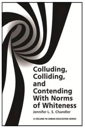 Cover image for Colluding, Colliding, and Contending with Norms of Whiteness