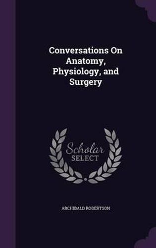 Cover image for Conversations on Anatomy, Physiology, and Surgery