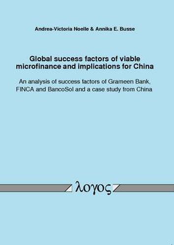 Cover image for Global Success Factors of Viable Microfinance and Implications for China. an Analysis of Success Factors of Grameen Bank, Finca and Bancosol and a Case Study from China