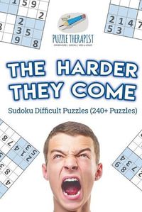 Cover image for The Harder They Come Sudoku Difficult Puzzles (240+ Puzzles)