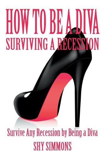 Cover image for How to Be a Diva Surviving a Recession: Survive Any Recession by Being a Diva