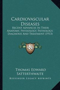 Cover image for Cardiovascular Diseases: Recent Advances in Their Anatomy, Physiology, Pathology, Diagnosis and Treatment (1913)