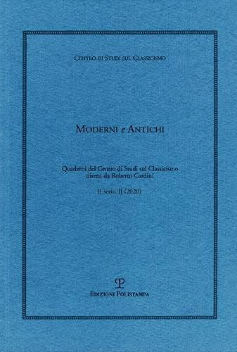 Moderni E Antichi, II Serie, Anno II (2020): Quaderni del Centro Di Studi Sul Classicismo Diretti Da Roberto Cardini