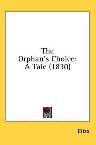 Cover image for The Orphan's Choice: A Tale (1830)