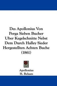 Cover image for Des Apollonius Von Perga Sieben Bucher Uber Kegelschnitte Nebst Dem Durch Halley Sieder Hergestellten Achten Buche (1861)