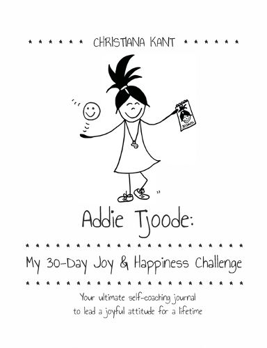 Cover image for Addie Tjoode: My 30-Day Joy and Happiness Challenge: Your ultimate self-coaching journal to lead a joyful attitude for a lifetime