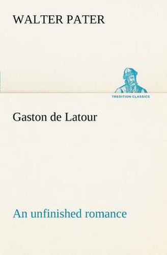 Cover image for Gaston de Latour; an unfinished romance