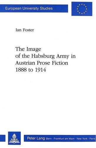 Cover image for Image of the Habsburg Army in Austrian Prose Fiction, 1888 to 1914