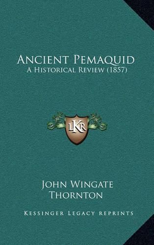 Cover image for Ancient Pemaquid: A Historical Review (1857)