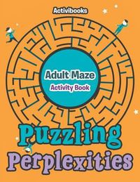 Cover image for Puzzling Perplexities: Adult Maze Activity Book