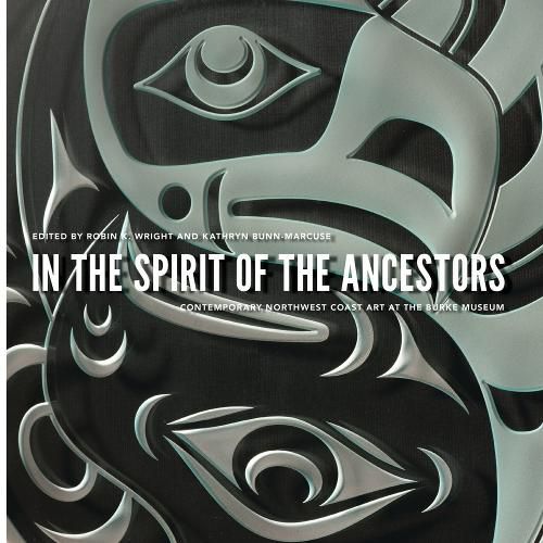 In the Spirit of the Ancestors: Contemporary Northwest Coast Art at the Burke Museum